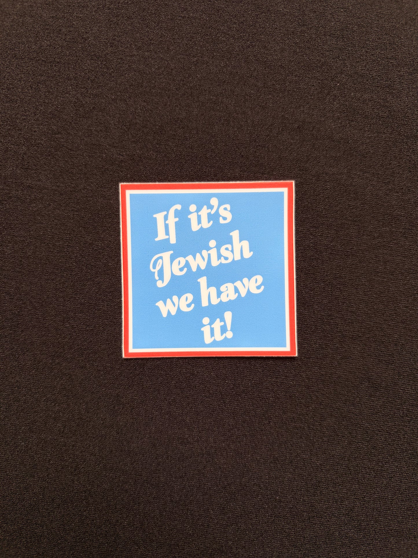 "If it's Jewish we have it" Sticker