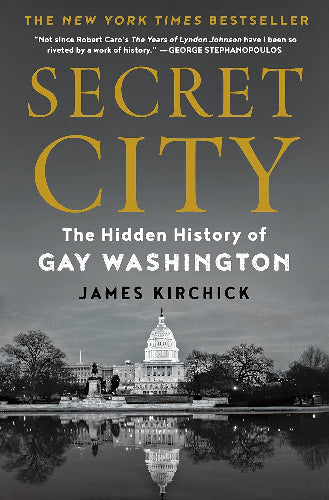 Secret City: The Hidden History of Gay Washington by James Kirchick