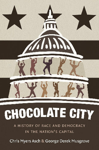 Chocolate City: A History of Race and Democracy in the Nation's Capital