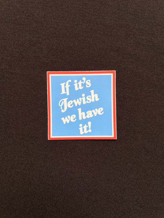 "If it's Jewish we have it" Sticker