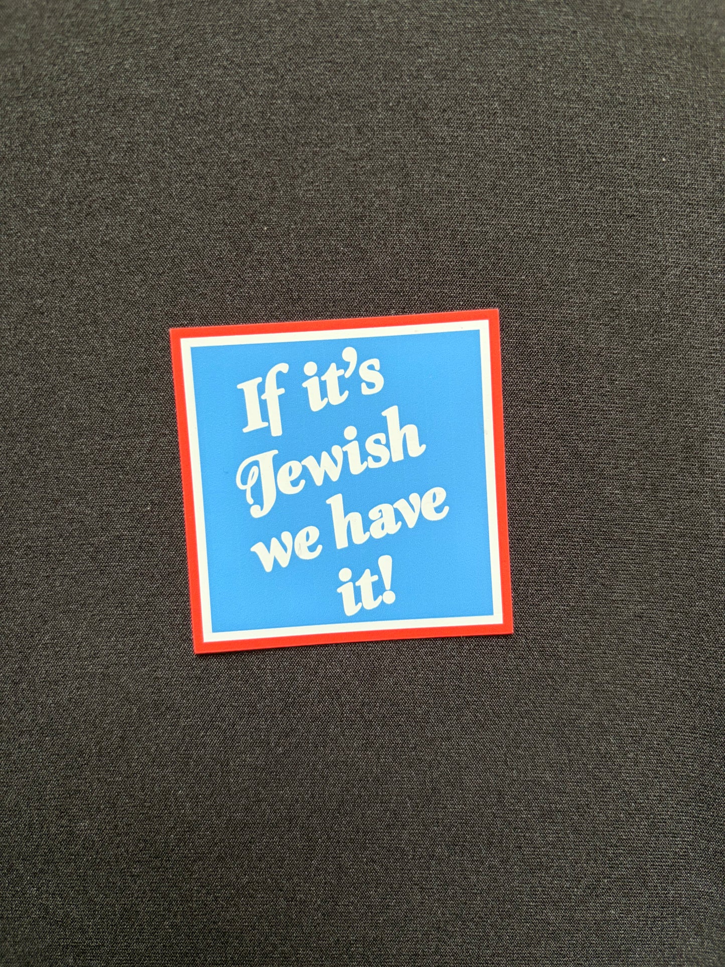 "If it's Jewish we have it" Magnet