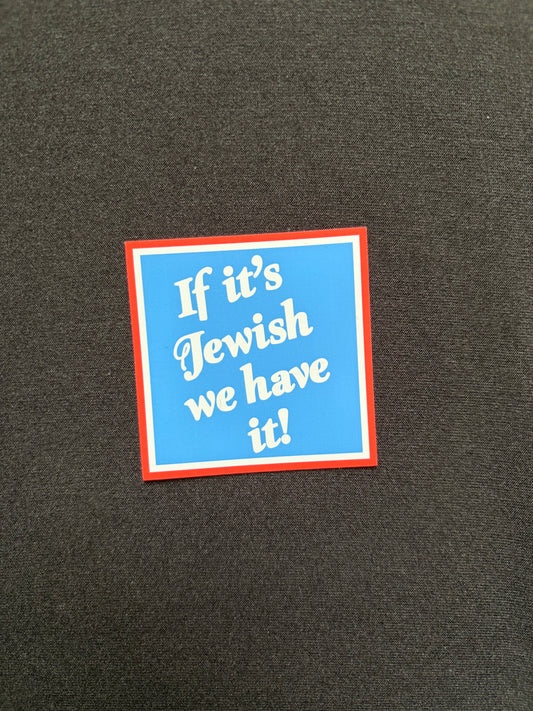 "If it's Jewish we have it" Magnet
