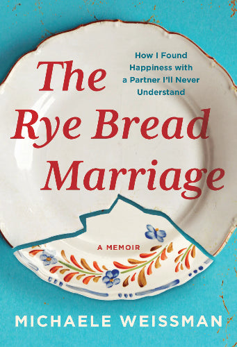 The Rye Bread Marriage by Michaele Weissman