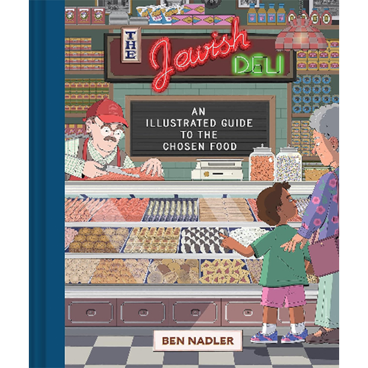The Jewish Deli: An Illustrated Guide to the Chosen Food by Ben Nadler