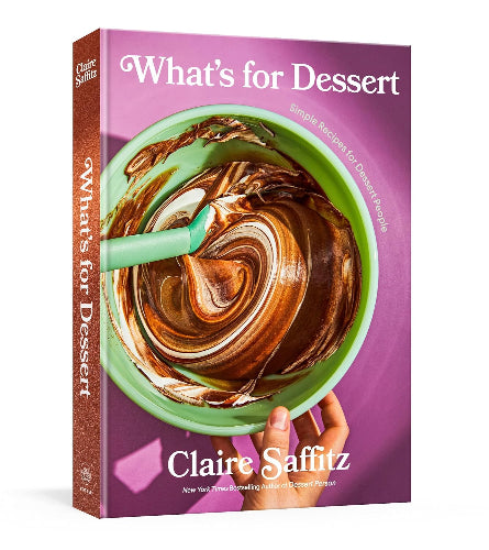 What's for Dessert: Simple Recipes for Dessert People